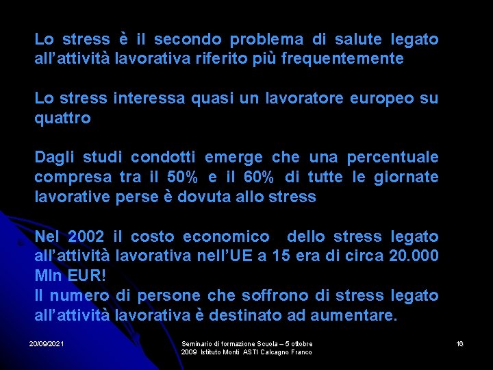 Lo stress è il secondo problema di salute legato all’attività lavorativa riferito più frequentemente Lo stress è il secondo problema di salute legato all’attività lavorativa riferito più frequentemente