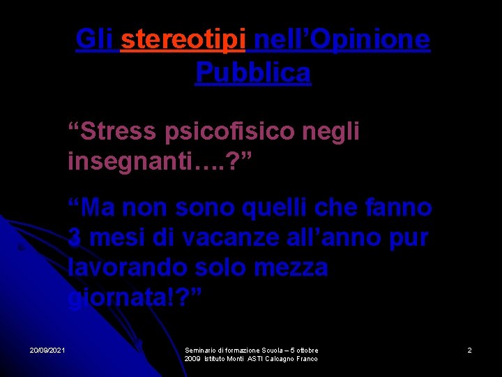 Gli stereotipi nell’Opinione Pubblica “Stress psicofisico negli insegnanti…. ? ” “Ma non sono quelli Gli stereotipi nell’Opinione Pubblica “Stress psicofisico negli insegnanti…. ? ” “Ma non sono quelli