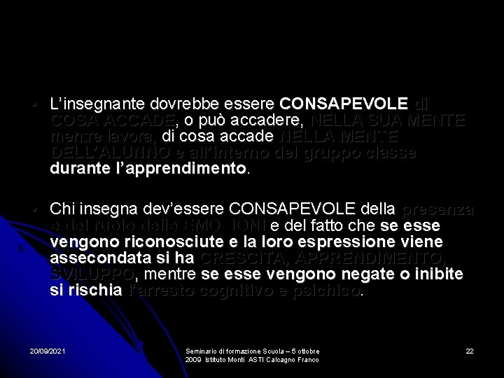 • L’insegnante dovrebbe essere CONSAPEVOLE di COSA ACCADE, o può accadere, NELLA SUA • L’insegnante dovrebbe essere CONSAPEVOLE di COSA ACCADE, o può accadere, NELLA SUA