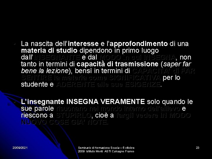 • La nascita dell’interesse e l’approfondimento di una materia di studio dipendono in • La nascita dell’interesse e l’approfondimento di una materia di studio dipendono in