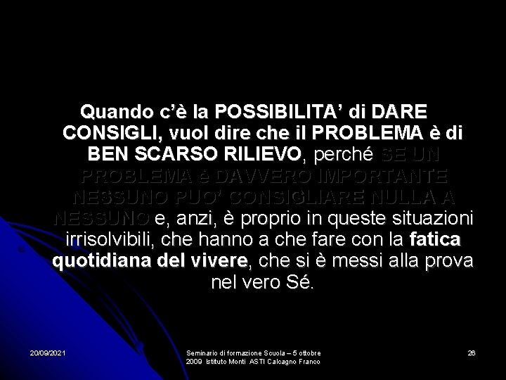 Quando c’è la POSSIBILITA’ di DARE CONSIGLI, vuol dire che il PROBLEMA è di Quando c’è la POSSIBILITA’ di DARE CONSIGLI, vuol dire che il PROBLEMA è di
