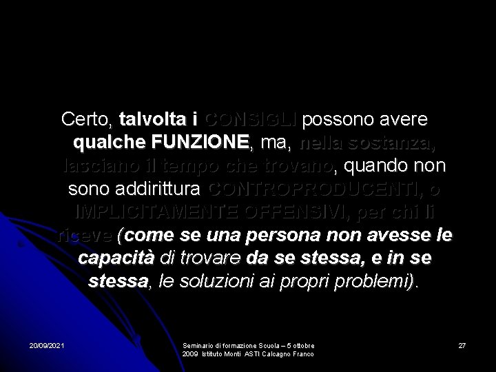 Certo, talvolta i CONSIGLI possono avere qualche FUNZIONE, ma, nella sostanza, lasciano il tempo Certo, talvolta i CONSIGLI possono avere qualche FUNZIONE, ma, nella sostanza, lasciano il tempo
