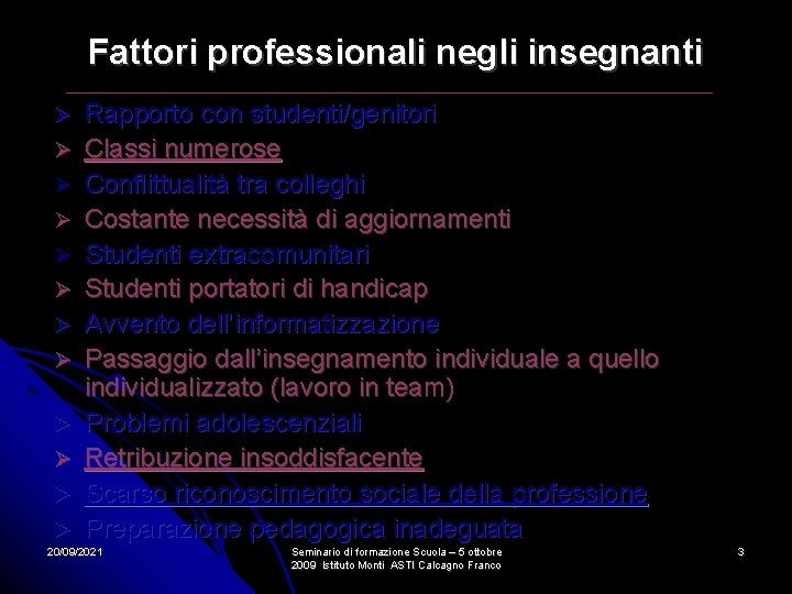 Fattori professionali negli insegnanti Rapporto con studenti/genitori Classi numerose Conflittualità tra colleghi Costante necessità Fattori professionali negli insegnanti Rapporto con studenti/genitori Classi numerose Conflittualità tra colleghi Costante necessità