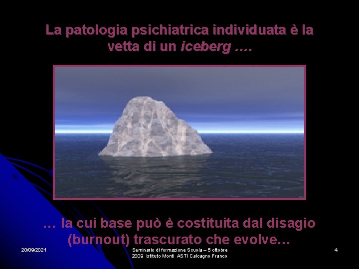 La patologia psichiatrica individuata è la vetta di un iceberg …. … la cui La patologia psichiatrica individuata è la vetta di un iceberg …. … la cui