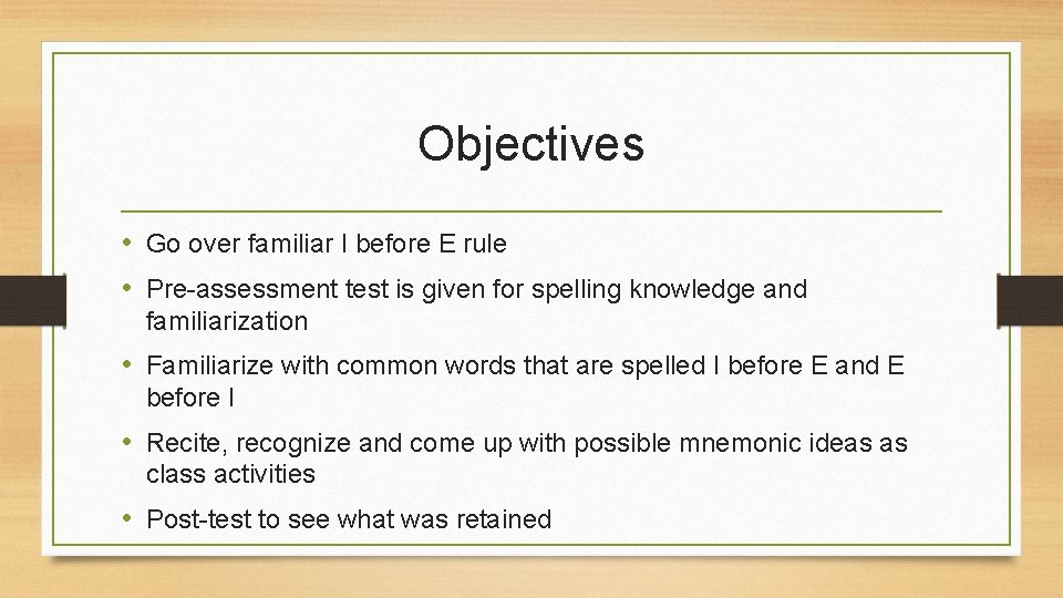 Objectives • Go over familiar I before E rule • Pre-assessment test is given