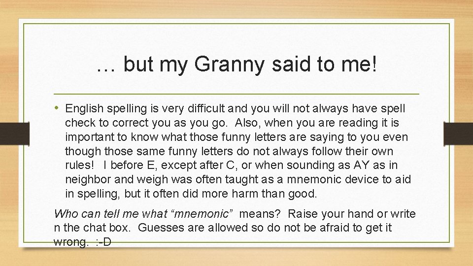 … but my Granny said to me! • English spelling is very difficult and