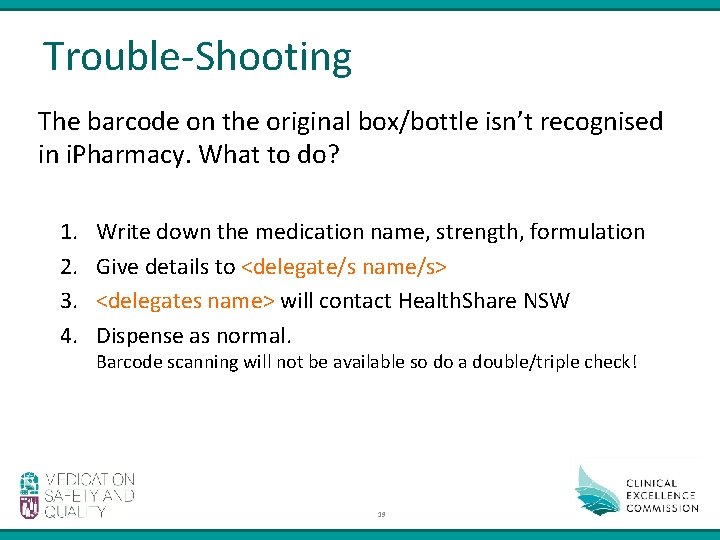 Trouble-Shooting The barcode on the original box/bottle isn’t recognised in i. Pharmacy. What to