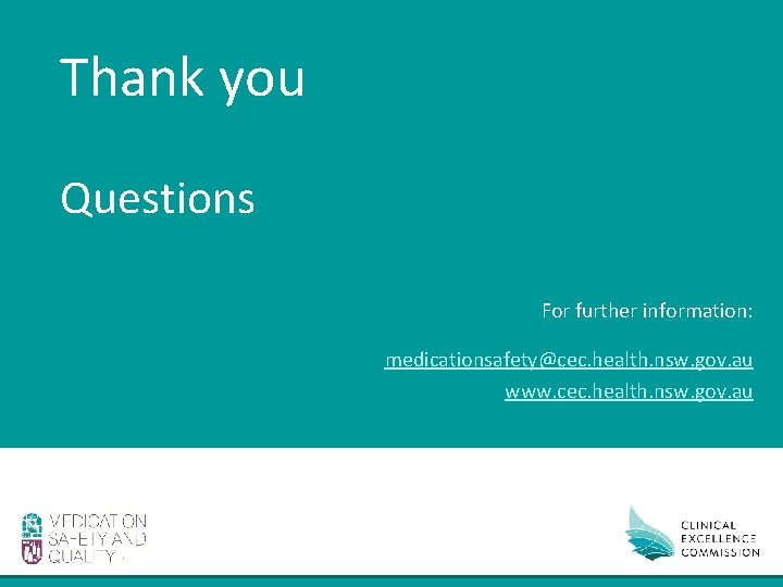 Thank you Questions For further information: medicationsafety@cec. health. nsw. gov. au www. cec. health.