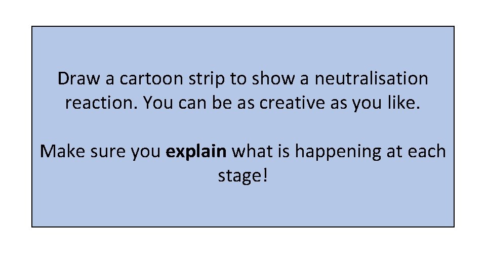 Draw a cartoon strip to show a neutralisation reaction. You can be as creative