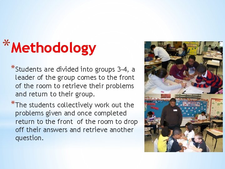*Methodology *Students are divided into groups 3 -4, a leader of the group comes