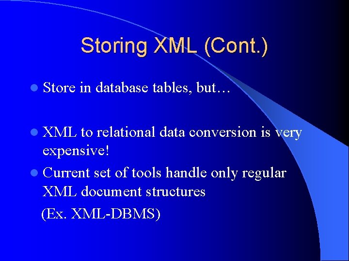 Storing XML (Cont. ) l Store l XML in database tables, but… to relational
