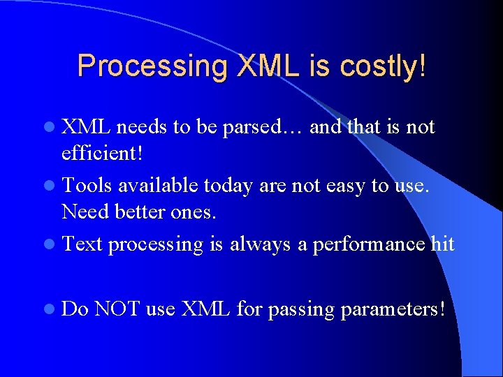 Processing XML is costly! l XML needs to be parsed… and that is not