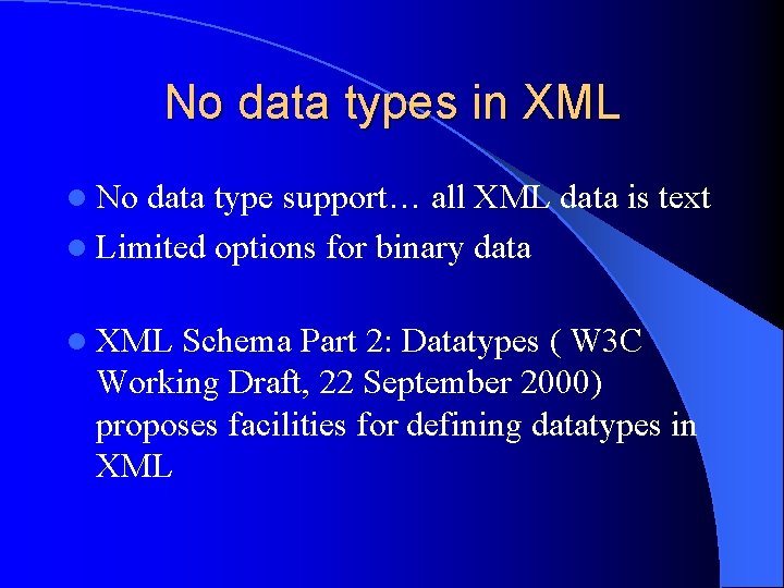 No data types in XML l No data type support… all XML data is