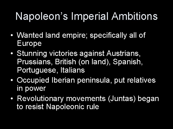 Napoleon’s Imperial Ambitions • Wanted land empire; specifically all of Europe • Stunning victories