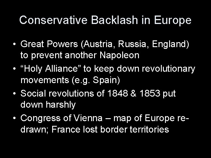 Conservative Backlash in Europe • Great Powers (Austria, Russia, England) to prevent another Napoleon