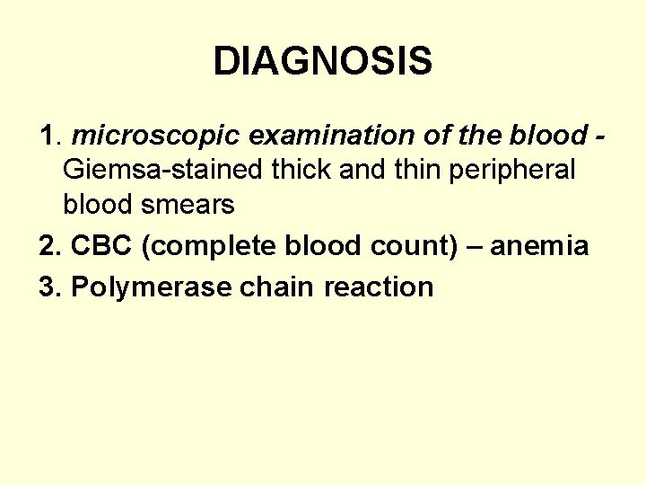 DIAGNOSIS 1. microscopic examination of the blood Giemsa-stained thick and thin peripheral blood smears