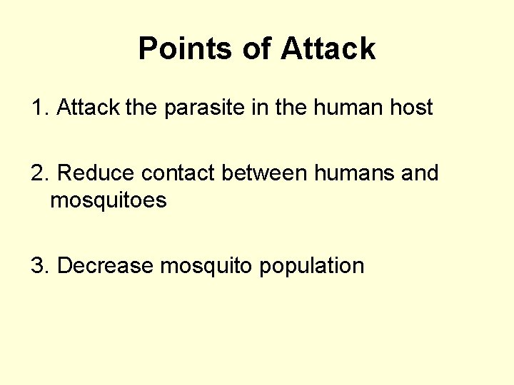 Points of Attack 1. Attack the parasite in the human host 2. Reduce contact