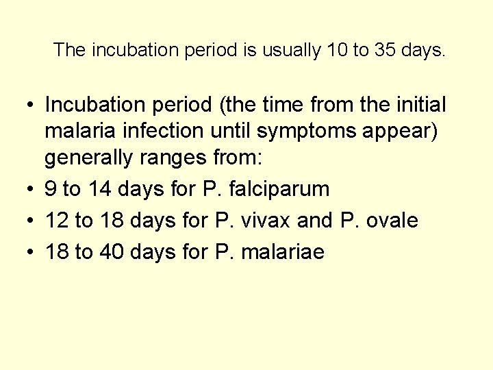 The incubation period is usually 10 to 35 days. • Incubation period (the time
