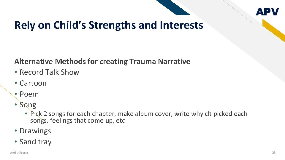 Rely on Child’s Strengths and Interests APV Alternative Methods for creating Trauma Narrative •