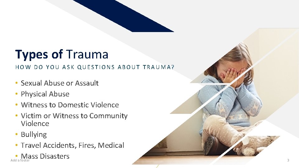 Types of Trauma HOW DO YOU ASK QUESTIONS ABOUT TRAUMA? Sexual Abuse or Assault