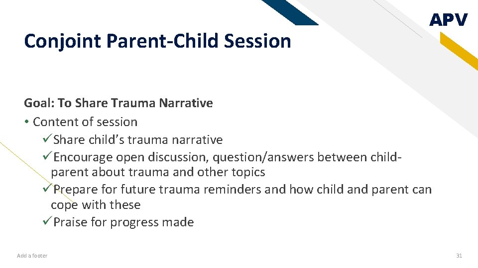 Conjoint Parent-Child Session APV Goal: To Share Trauma Narrative • Content of session üShare