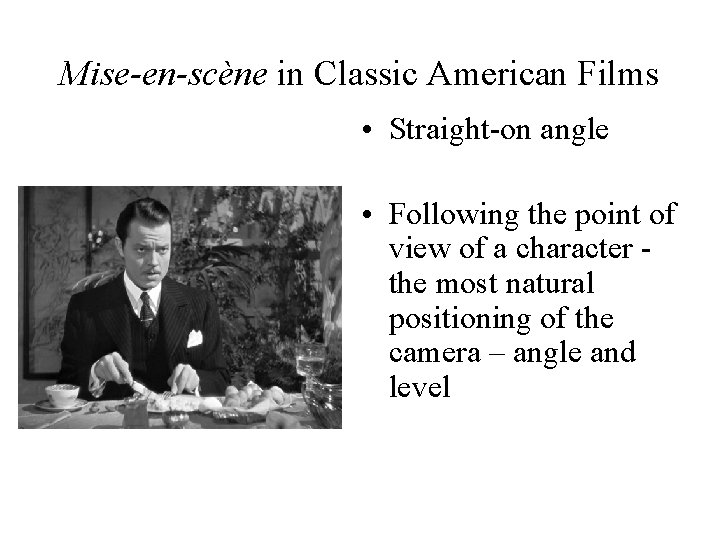 Mise-en-scène in Classic American Films • Straight-on angle • Following the point of view