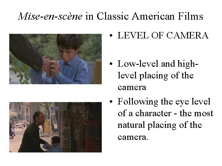 Mise-en-scène in Classic American Films • LEVEL OF CAMERA • Low-level and highlevel placing