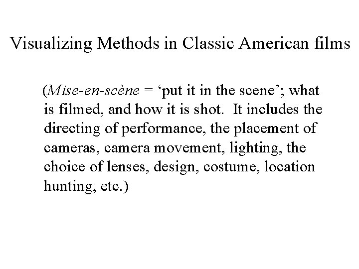 Visualizing Methods in Classic American films (Mise-en-scène = ‘put it in the scene’; what