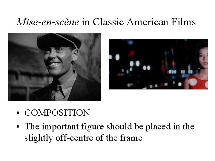 Mise-en-scène in Classic American Films • COMPOSITION • The important figure should be placed