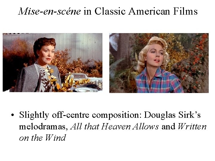 Mise-en-scéne in Classic American Films • Slightly off-centre composition: Douglas Sirk’s melodramas, All that
