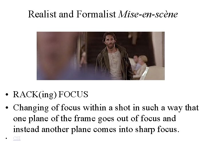 Realist and Formalist Mise-en-scène • RACK(ing) FOCUS • Changing of focus within a shot