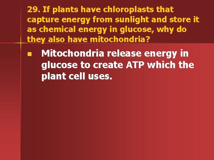29. If plants have chloroplasts that capture energy from sunlight and store it as