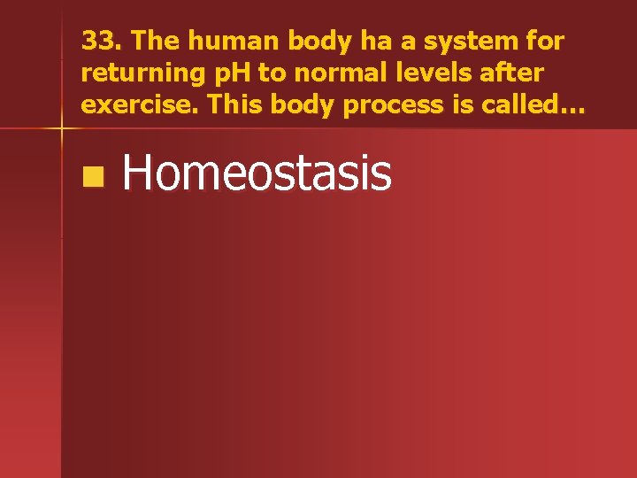 33. The human body ha a system for returning p. H to normal levels