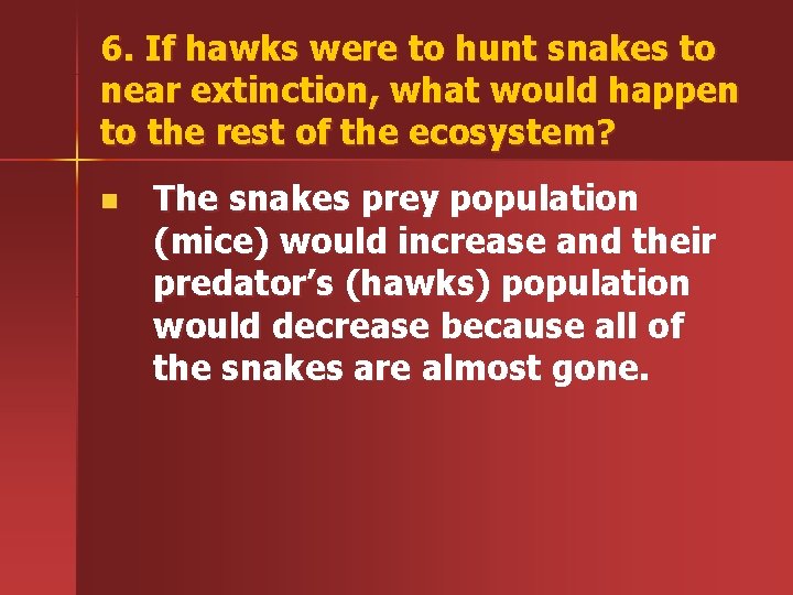 6. If hawks were to hunt snakes to near extinction, what would happen to