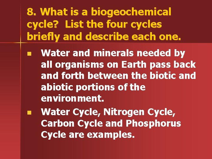 8. What is a biogeochemical cycle? List the four cycles briefly and describe each