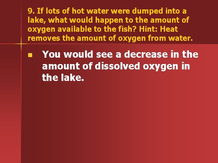9. If lots of hot water were dumped into a lake, what would happen