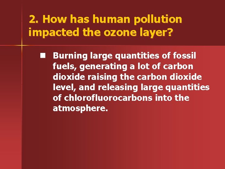 2. How has human pollution impacted the ozone layer? n Burning large quantities of