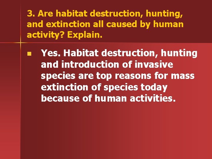 3. Are habitat destruction, hunting, and extinction all caused by human activity? Explain. n