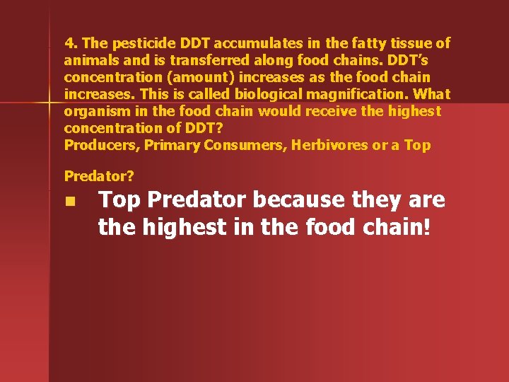 4. The pesticide DDT accumulates in the fatty tissue of animals and is transferred