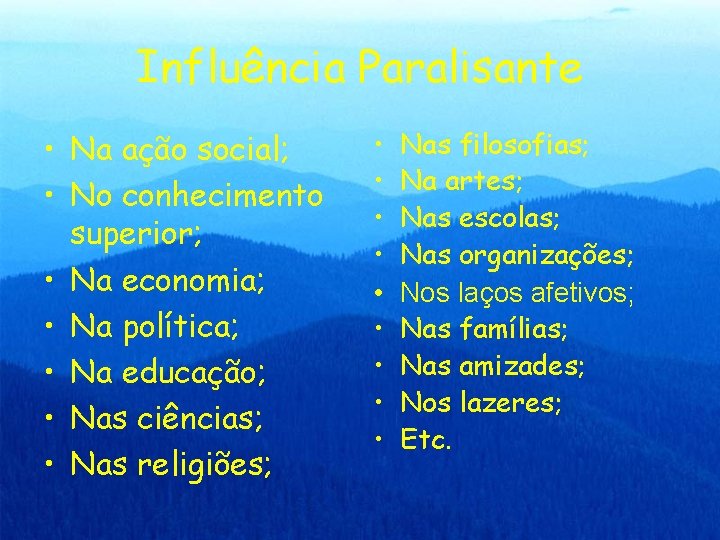 Influência Paralisante • Na ação social; • No conhecimento superior; • Na economia; •