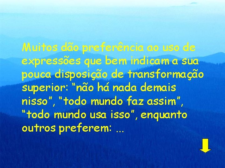 Muitos dão preferência ao uso de expressões que bem indicam a sua pouca disposição