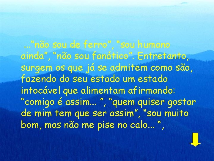 . . . “não sou de ferro”, “sou humano ainda”, “não sou fanático”. Entretanto,