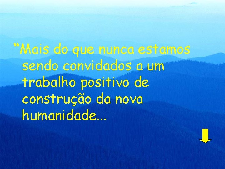 “Mais do que nunca estamos sendo convidados a um trabalho positivo de construção da