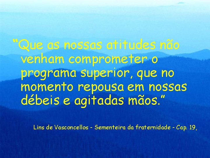 “Que as nossas atitudes não venham comprometer o programa superior, que no momento repousa