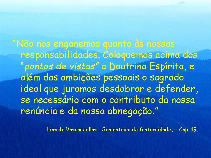 “Não nos enganemos quanto às nossas responsabilidades. Coloquemos acima dos “pontos de vistas” a