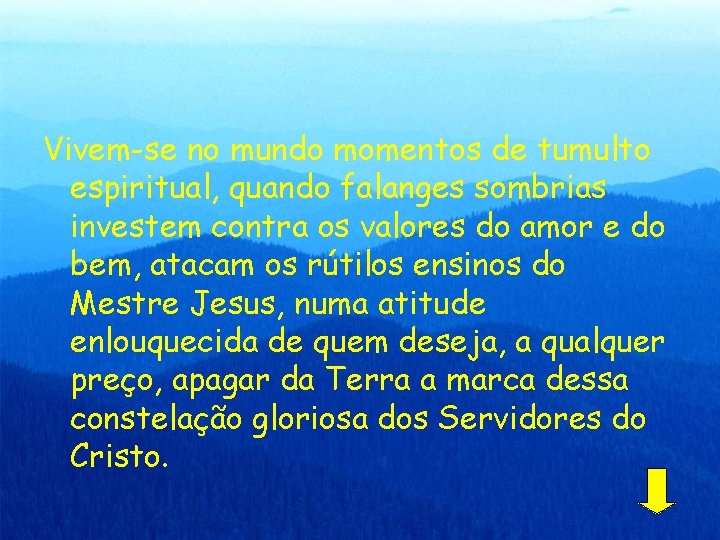 Vivem-se no mundo momentos de tumulto espiritual, quando falanges sombrias investem contra os valores