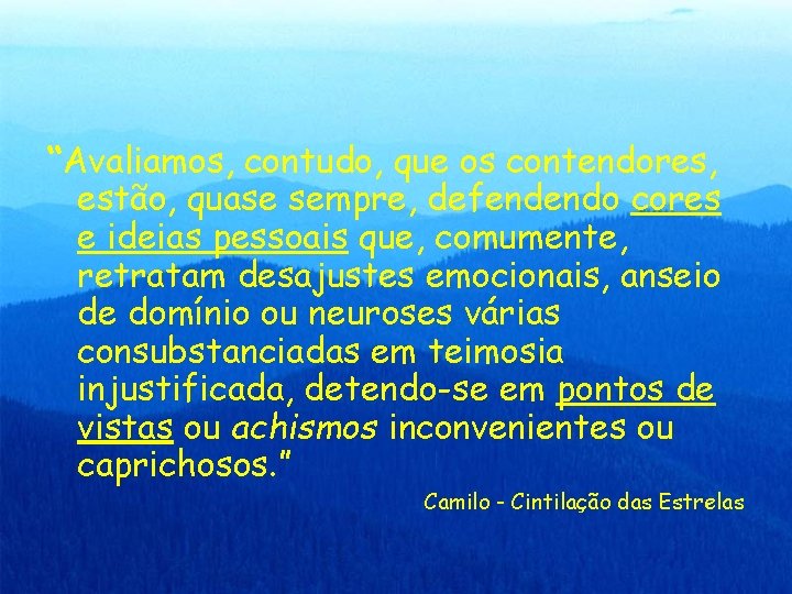 “Avaliamos, contudo, que os contendores, estão, quase sempre, defendendo cores e ideias pessoais que,