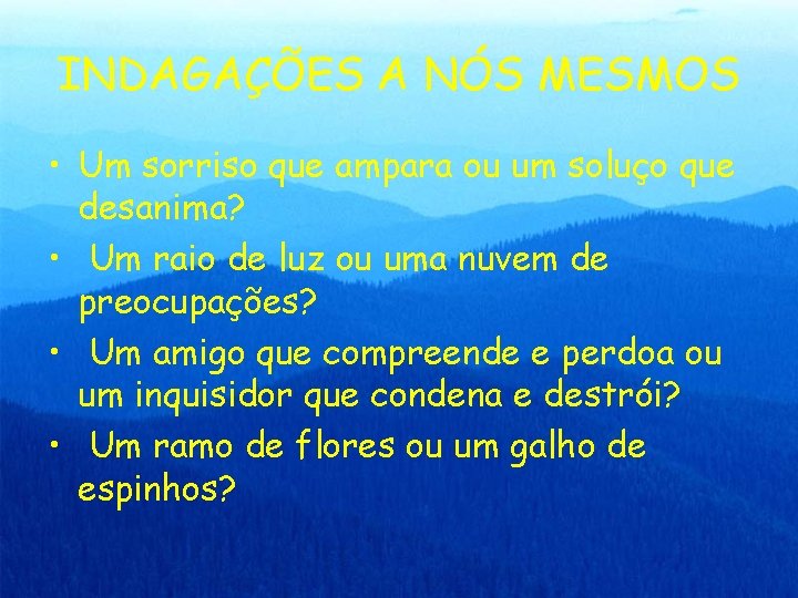 INDAGAÇÕES A NÓS MESMOS • Um sorriso que ampara ou um soluço que desanima?