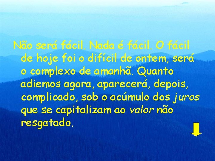 Não será fácil. Nada é fácil. O fácil de hoje foi o difícil de