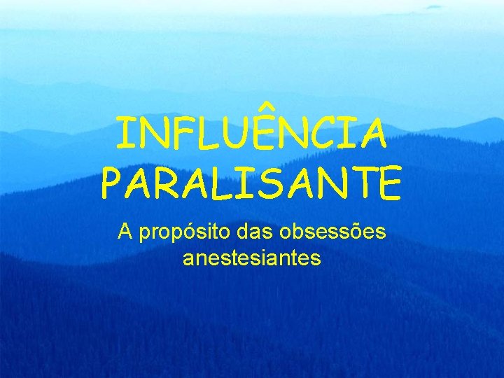 INFLUÊNCIA PARALISANTE A propósito das obsessões anestesiantes 